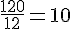 \frac{120}{12}=10