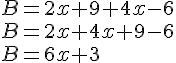 B=2x+9+4x-6\\B=2x+4x+9-6\\B=6x+3