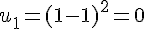 u_1=(1-1)^2=0