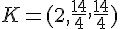 K=(2,\frac{14}{4},\frac{14}{4})