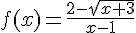 f(x)=\frac{2-\sqrt{x+3}}{x-1}