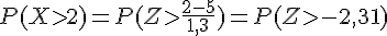 P(Xgt;2)=P(Zgt;\frac{2-5}{1,3})=P(Zgt;-2,31)
