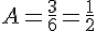 A=\frac{3}{6}=\frac{1}{2}