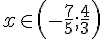 x\in(-\frac{7}{5};\frac{4}{3})