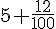 5+\frac{12}{100}