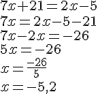 7x+21=2x-5\\7x=2x-5-21\\7x-2x=-26\\5x=-26\\x=\frac{-26}{5}\\x=-5,2