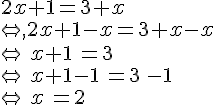 2x+1=3+x\\\Leftrightarrow,2x+1-x=3+x-x\\\Leftrightarrow\,x+1\,=3\,\\\Leftrightarrow\,x+1-1\,=3\,-1\\\Leftrightarrow\,x\,=2