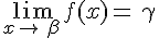 \lim_{x\to\,\beta\,}f(x)=\,\gamma