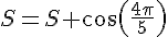 S=S+\cos(\frac{4\pi}{5})