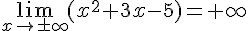 \lim_{{x\to\pm\infty}}(x^2+3x-5)=+\infty