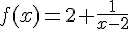 f(x)=2+\frac{1}{x-2}