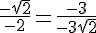 \frac{-\sqrt{2}}{-2}=\frac{-3}{-3\sqrt{2}}
