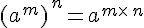 (a^m)\,^n=a^{m\times \,n}