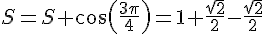 S=S+\cos(\frac{3\pi}{4})=1+\frac{\sqrt{2}}{2}-\frac{\sqrt{2}}{2}