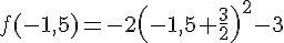 f(-1,5)=-2(-1,5+\frac{3}{2})^{2}-3