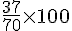 \frac{37}{70}\times  100