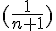 (\frac{1}{n+1})
