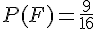P(F)=\frac{9}{16}