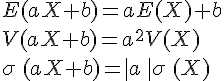 E(aX+b)=aE(X)+b\\V(aX+b)=a^2V(X)\\\sigma\,(aX+b)=\,|a\,\,|\sigma\,(X)
