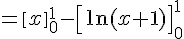 =[x]_{0}^{1}-[\ln(x+1)]_{0}^{1}