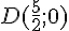 D(\frac{5}{2};0)