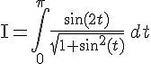 \mathrm{I}=\int_{0}^{\pi}\frac{\sin(2t)}{\sqrt{1+\sin^2(t)}}\,dt
