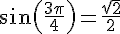\sin(\frac{3\pi}{4})=\frac{\sqrt{2}}{2}