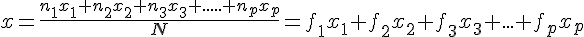 x=\frac{n_1x_1+n_2x_2+n_3x_3+.....+n_px_p}{N}=f_1x_1+f_2x_2+f_3x_3+...+f_px_p