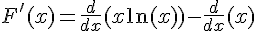 F'(x)=\frac{d}{dx}(x\ln(x))-\frac{d}{dx}(x)