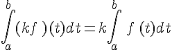 \int_{a}^{b}(kf\,)(t)dt=k\int_{a}^{b}\,f\,(t)dt