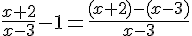 \frac{x+2}{x-3}-1=\frac{(x+2)-(x-3)}{x-3}