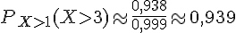 P_{Xgt;1}(Xgt;3)\approx\frac{0,938}{0,999}\approx0,939