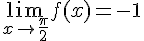 \lim_{x\to\frac{\pi}{2}}f(x)=-1