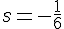s=-\frac{1}{6}