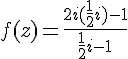 f(z)=\frac{2i(\frac{1}{2}i)-1}{\frac{1}{2}i-1}
