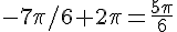 -7\pi/6+2\pi=\frac{5\pi}{6}