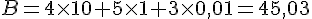 B=4\times  10+5\times  1+3\times  0,01=45,03