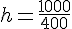 h=\frac{1000}{400}