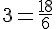 3=\frac{18}{6}