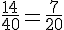 \frac{14}{40}=\frac{7}{20}