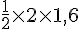 \frac{1}{2}\times  2\times  1,6
