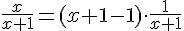 \frac{x}{x+1}=(x+1-1)\cdot\frac{1}{x+1}
