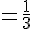 =\frac{1}{3}