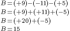B=(+9)-(-11)-(+5)\\B=(+9)+(+11)+(-5)\\B=(+20)+(-5)\\B=15