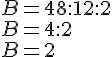 B=48:12:2\\B=4:2\\B=2