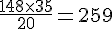 \frac{148\times  35}{20}=259