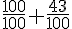 \frac{100}{100}+\frac{43}{100}