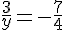\frac{3}{y}=-\frac{7}{4}