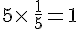 5\times  \,\frac{1}{5}=1