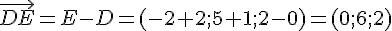 \vec{DE}=E-D=(-2+2;5+1;2-0)=(0;6;2)